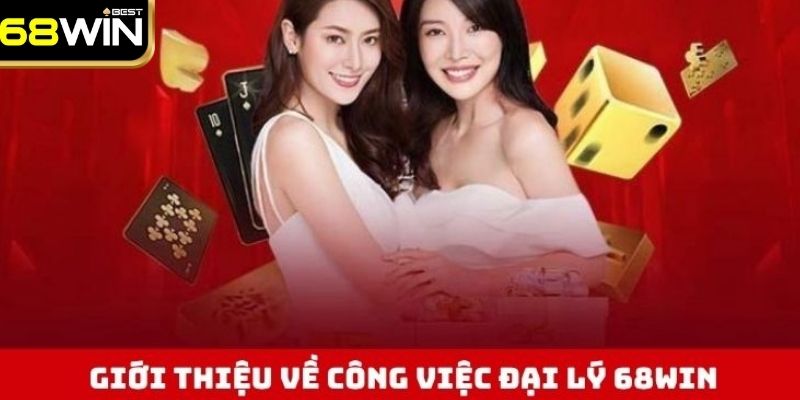 Giới thiệu sơ lược về công việc đại lý 68WIN